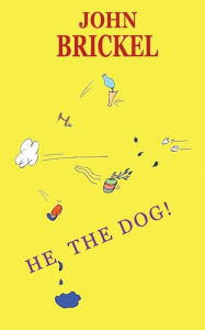Title: He, the Dog!, Author: John Brickel