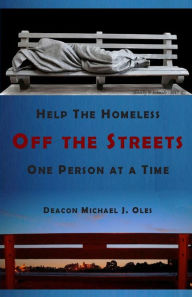 Title: Help the Homeless Off the Streets One Person at a Time, Author: Deacon Michael J Oles