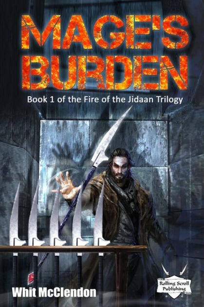 Mage's Burden: Book 1 of the Fire of the Jidaan Trilogy by Whit McClendon,  Paperback