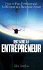 Becoming an Entrepreneur: How to Find Freedom and Fulfillment as a Business Owner
