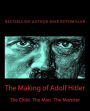 The Making of Adolf Hitler: The Child. The Man. The Monster