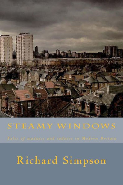 Steamy Windows: Tales of madness and sadness in Modern Britain