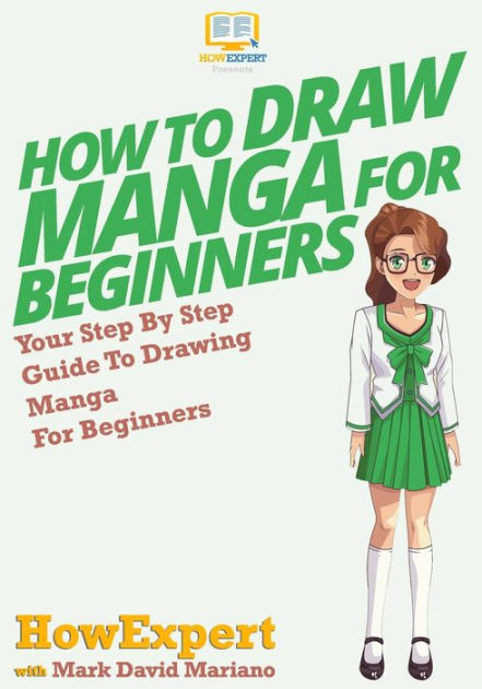 How to Draw Manga for the Beginner: Step by Step Guides in Drawing