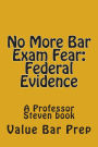 No More Bar Exam Fear: Federal Evidence: A Professor Steven book