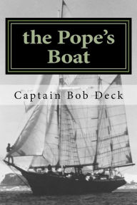 Title: The Pope's Boat: a River Rat on Lake Superior, Author: Captain Bob Deck
