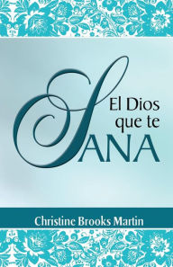 Title: El Dios Que Te Sana, Author: Christine Brooks Martin