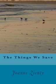 Title: The Things We Save (Large Print), Author: Joanne Zienty