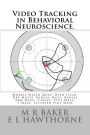 Video Tracking in Behavioral Neuroscience.: Morris Water Maze, Open Field, Dry Mazes, Barnes Maze, Radial Arm Maze, T-Maze, Plus Maze, Y-Maze, Elevated Plus Maze