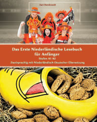 Title: Das Erste Niederländische Lesebuch für Anfänger: Stufen A1 A2 Zweisprachig mit Niederländisch-deutscher Übersetzung, Author: Aart Rembrandt