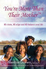 You're More Than Their Mother: RE-claim, RE-align and RE-balance your life