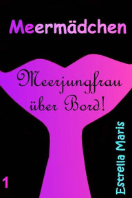 Title: Meermï¿½dchen: Meerjungfrau ï¿½ber Bord!, Author: Estrella Maris