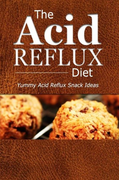 The Acid Reflux Diet - Acid Reflux Snacks: Quick and Creative Snack Ideas for Acid Reflux (GERD DIET)