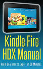Kindle Fire HDX Manual: From Beginner to Expert in 30 Minutes!