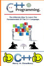 C++ Programming: : The ultimate way to learn the fundamentals of the C++ language.