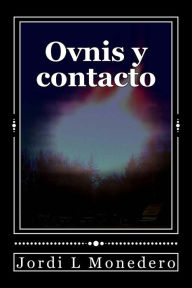 Title: Ovnis y contacto: ¿Manipulación, engaño, o una realidad incomprendida?, Author: Jordi Lïpez Monedero