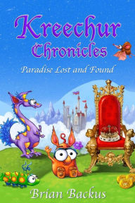 Title: Kreechur Chronicles: Paradise Lost and Found, Author: Brian Backus