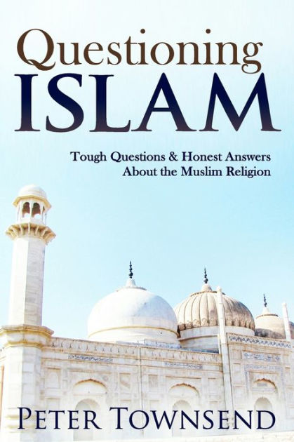 questioning-islam-tough-questions-honest-answers-about-the-muslim