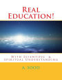 Real Education!: With Scientific & Spiritual Understanding