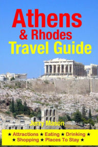 Title: Athens & Rhodes Travel Guide: Attractions, Eating, Drinking, Shopping & Places To Stay, Author: Jerry Mason Ph.D.