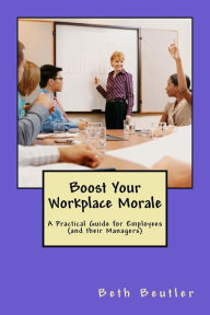 Title: Boost Your Workplace Morale: A Practical Guide for Employees (and their Managers), Author: Beth Beutler