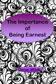 The Importance of Being Earnest: A Trivial Comedy for Serious People