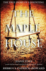 Title: The Maple House: The True Story of a Haunting, Author: Jeanie Dyer