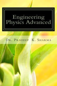 Title: Engineering Physics Advanced: A Complete Text Book of Engineeing Physics for IInd Sem Students of UEM, Jaipur, Author: Pradeep Kumar Sharma Ph D