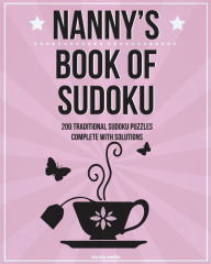 Nanny's Book Of Sudoku: 200 traditional sudoku puzzles in easy, medium & hard