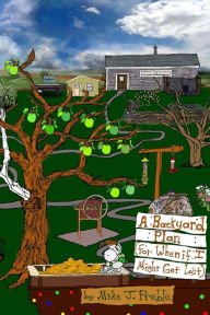 Title: A Backyard Plan: (For when if I might get lost), Author: Mike J. Preble
