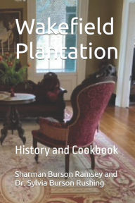Title: Wakefield Plantation: History and Cookbook, Author: Sylvia Burson Rushing