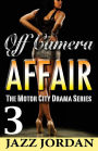 Off Camera Affair 3 (The Motor City Drama Series)