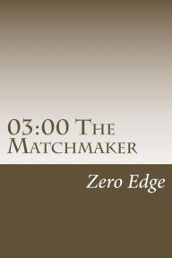 Title: 03: 00 The Matchmaker, Author: Zero Edge