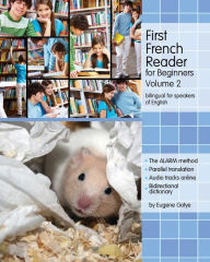 Title: First French Reader for Beginners: Bilingual for Speakers of English, Author: Eugene Gotye