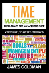 Title: Time management: The ultimate time management guide, Author: James Goldman