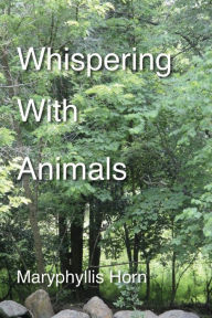 Title: Whispering With Animals, Author: Maryphyllis Horn