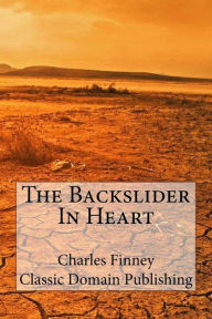 Title: The Backslider In Heart, Author: Classic Domain Publishing