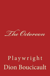 Title: The Octoroon: Playwright, Author: Dion Boucicault