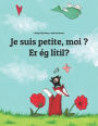 Je suis petite, moi ? Er ég smá?: Un livre d'images pour les enfants (Edition bilingue français-islandais)