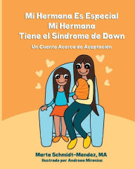 Title: Mi Hermana es Especial, Mi Hermana Tiene el Sindrome de Down: Una Historia Acerca de Aceptacion, Author: Andreea Mironiuc