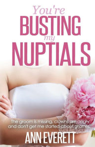 Title: You're Busting My Nuptials, Author: Ann Everett