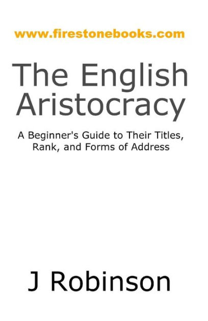 the-english-aristocracy-a-beginner-s-guide-to-their-titles-rank-and