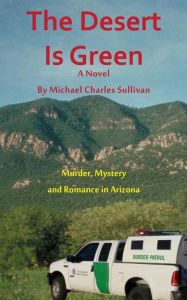 Title: The Desert is Green, Author: Michael Charles Sullivan