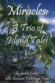 Title: Miracles: A Trio of Island Tales, Author: Ilaisaane Filikitonga Tome