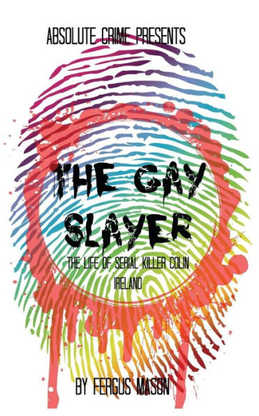 The Gay Slayer: The Life of Serial Killer Colin Ireland