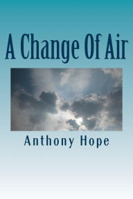 Title: A Change Of Air, Author: Anthony Hope