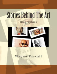 Title: Stories Behind The Art: Biographies, Author: Wayne Pascall
