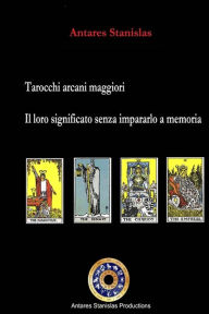 Title: Tarocchi arcani maggiori. Il loro significato senza impararlo a memoria, Author: Antares Stanislas