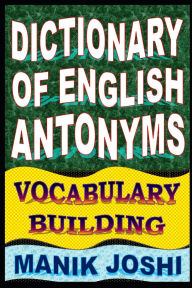 Title: Dictionary of English Antonyms: Vocabulary Building, Author: Manik Joshi