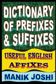 Title: Dictionary of Prefixes and Suffixes: Useful English Affixes, Author: Manik Joshi