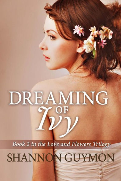 Dreaming of Ivy: Book 2 in The Love and Flowers Trilogy
